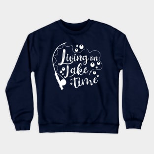 Living On Lake Time Camping Fishing Kayaking Crewneck Sweatshirt